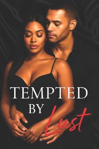 Tempted by Lust: A Steamy Billionaire Romance Full of Drama, Betrayal, and Passion: Tempted by Lust: A Steamy Billionaire Romance from the World of Passion & Desires and Wet Silk