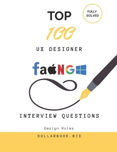 Top 100 UX Designer Interview questions: Fully Solved: Answer UX Interview Questions Like a Pro