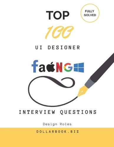 Top 100 UI Designer Interview questions: Fully Solved: Impress with Clean, User-Centered Design Thinking