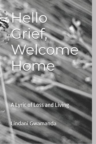 Hello Grief, Welcome Home: A Lyric of Loss and Living