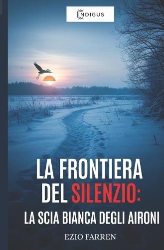 La frontiera del silenzio: La scia bianca degli aironi