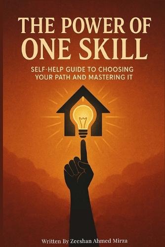 The Power of One Skill: A Self-Help Guide to Discovering Your Passion, Choosing the Right Path, and Mastering One Skill for Success and Personal Growth