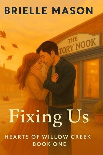 Fixing Us: A small-town romance (Hearts of Willow Creek Book 1)