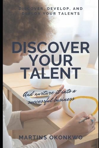 Discover and Nurture Your Talents Into a Successful Business: Let's Make The Talent Pay The Bills
