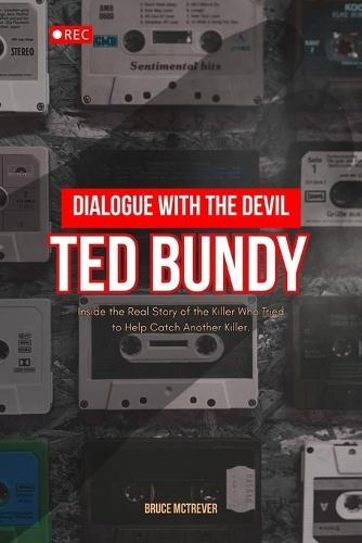 Dialogue With The Devil, TED BUNDY: Inside the Real Story of the Killer Who Tried to Help Catch Another Killer.