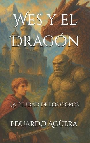 Wes y el Dragón: La ciudad de los ogros. Tomo 2. (Novela fantasía)