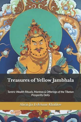 Treasures of Yellow Jambhala: Tantric Wealth Rituals, Mantras & Offerings of the Tibetan Prosperity Deity
