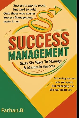 Success Management: Sixty Six Ways To Manage & Maintain Success