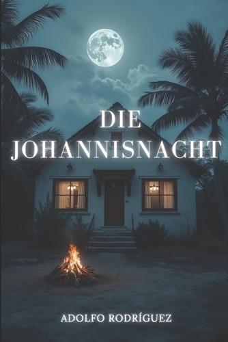 Die Johannisnacht: Ein packender Psychothriller voller Spannung, Intrigen und schockierender Wendungen.