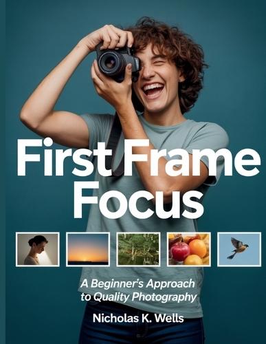 First Frame Focus: A Beginner's Approach to Quality Photography