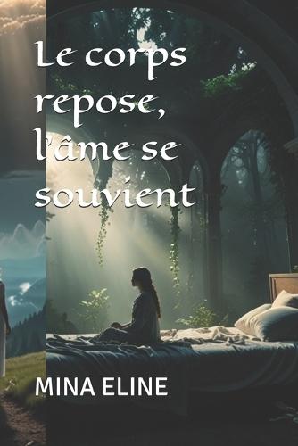 Le corps repose, l'âme se souvient