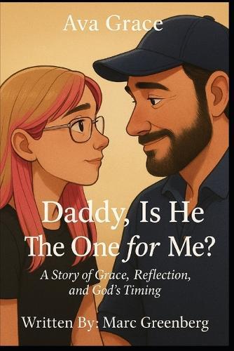 Daddy, Is He the One for Me?: A Story of Grace, Reflection, and God's Timing
