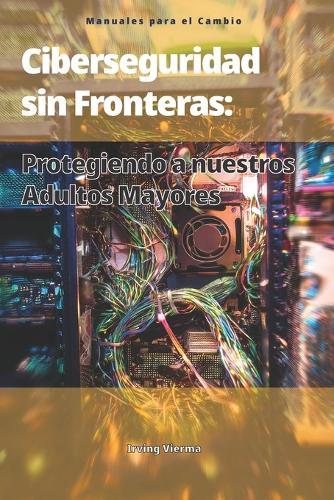 Ciberseguridad Sin Fronteras: : Protegiendo a Nuestros Mayores