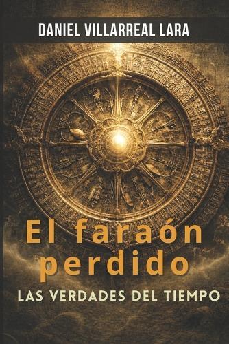 El Faraon Perdido: Las Verdades del Tiempo