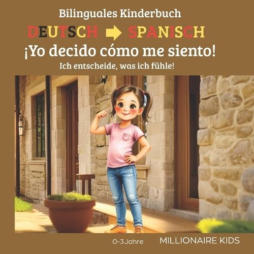 ¡Yo decido cómo me siento!: Ich entscheide, was ich fühle!