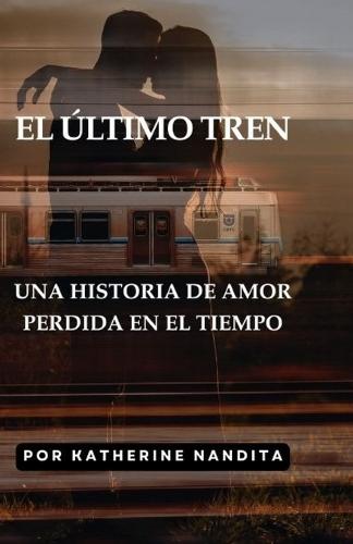 El Último Tren: Una Historia de Amor Perdida en el Tiempo