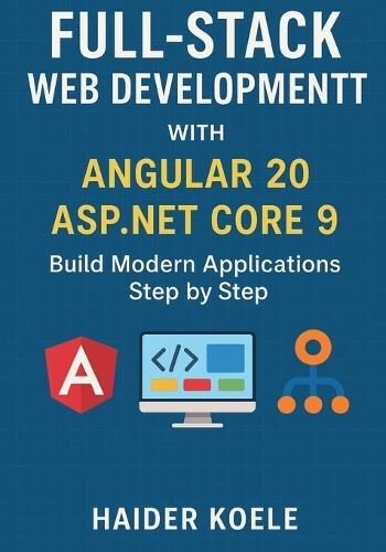 Full-Stack Web Development with Angular 20 and ASP.NET Core 9: Build Modern Applications Step by Step