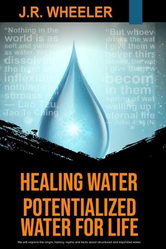 Healing Water: Potentialized Water for Life