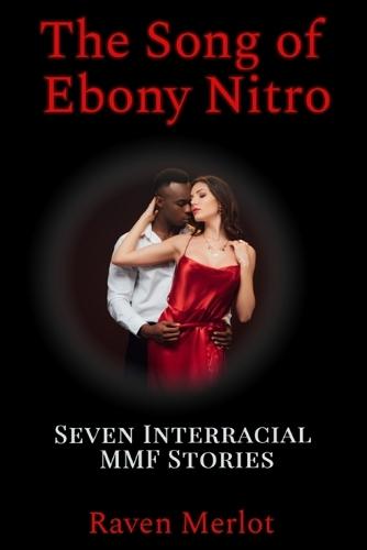 The Song of Ebony Nitro: Seven Interracial MMF Stories