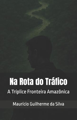 Na Rota do Tráfico: A Tríplice Fronteira Amazônica