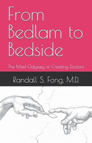 From Bedlam to Bedside: The Mad Odyssey of Creating Doctors