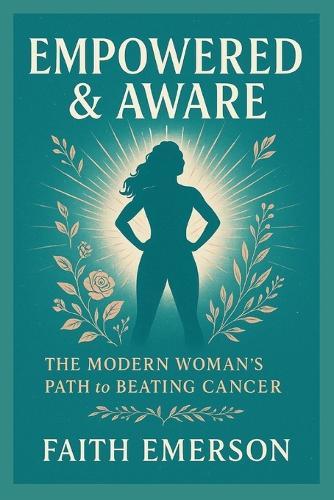 Empowered & Aware: The Modern Woman's Path to Beating Cancer