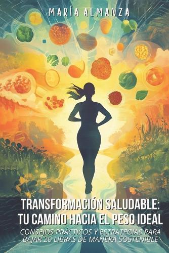 Transformación Saludable: Tu Camino Hacia El Peso Ideal