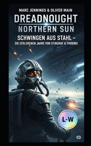 Dreadnought Northern Sun - Schwingen aus Stahl - Die verlorenen Jahre von Stingray und Phoenix