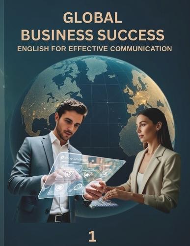 Global Business Success 1: English for Effective Communication