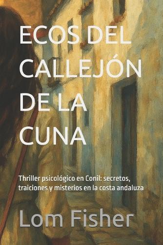 Ecos del Callejón de la Cuna: Thriller psicológico en Conil: secretos, traiciones y misterios en la costa andaluza