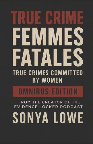Femmes Fatales: True Crimes Committed by Women Box Set (Volumes 1 - 3)
