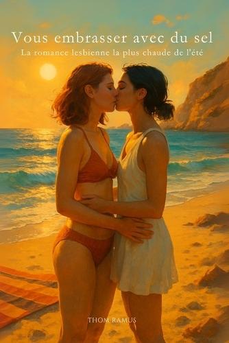 Vous embrasser avec du sel: La romance lesbienne la plus chaude de l'été