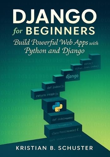 Django for Beginners: Build Powerful Web Apps with Python and Django