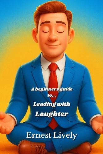 A beginners guide to... Leading with Laughter