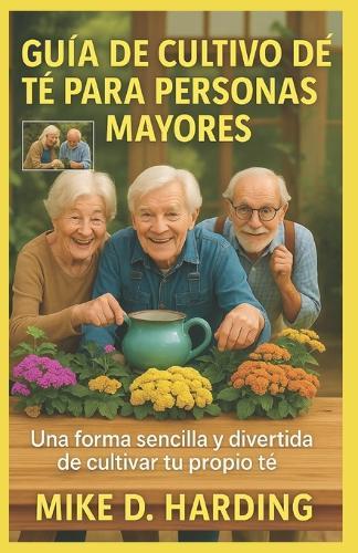Guía de Cultivo de Té Para Personas Mayores: Una forma sencilla y divertida de cultivar tu propio té