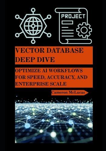 Vector Database Deep Dive: Optimize AI Workflows for Speed, Accuracy, and Enterprise Scale