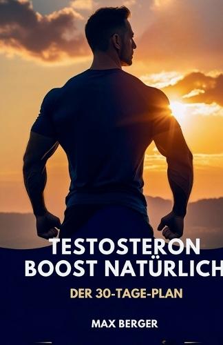 Testosteron-Boost natürlich: Der 30-Tage-Plan