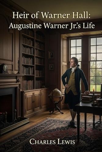 Heir of Warner Hall: Augustine Warner Jr.'s Life