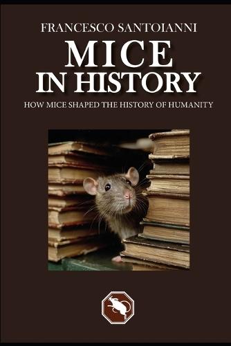 Mice in History: How mice shaped the history of humanity