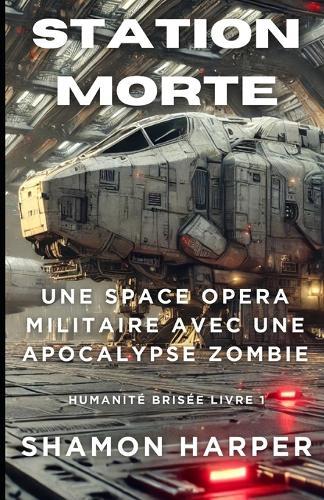 Station Morte: Une Space Opera Militaire Avec Une Apocalypse Zombie - Humanité Brisée