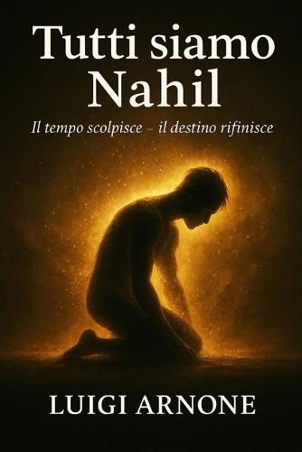 Tutti Siamo Nahil: Il tempo scolpisce - il destino rifinisce