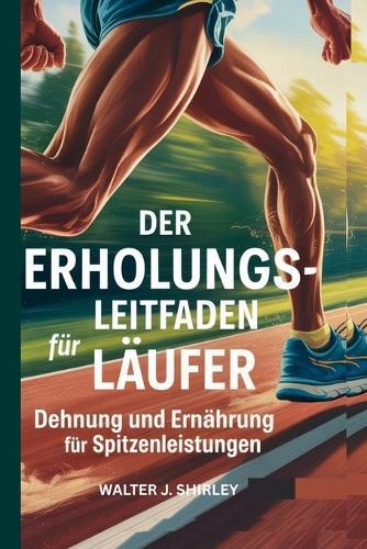 Der Erholungsleitfaden für Läufer: Dehnung und Ernährung für Spitzenleistungen