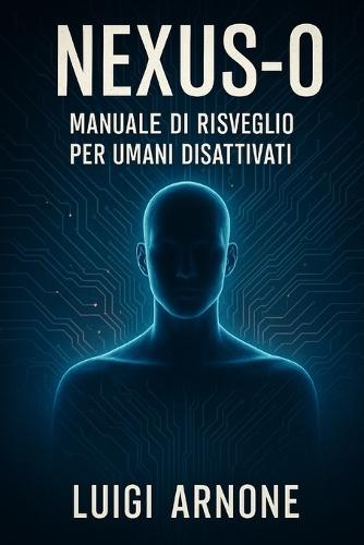 Nexus-0: Manuale di risveglio per umani disattivati