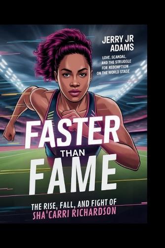 Faster Than Fame: ""The Rise, Fall, and Fight of Sha'Carri Richardson"" Love, Scandal, and the Struggle for Redemption on the World Stage