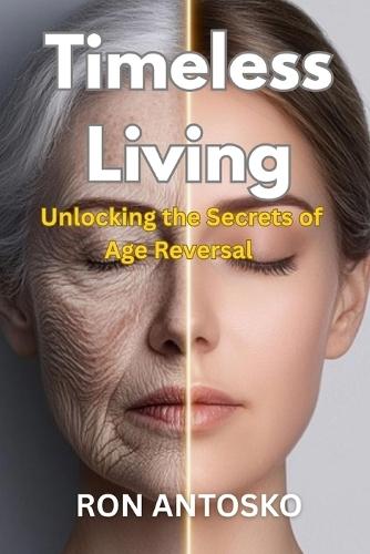 Timeless Living: Unlocking the Secrets of Age Reversal