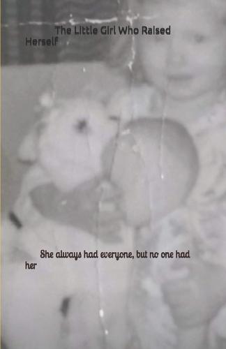 The Little Girl Who Raised Herself: She always had everyone, but no one had her