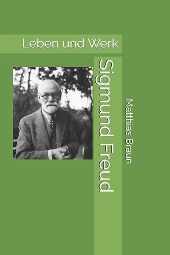 Sigmund Freud: Leben und Werk