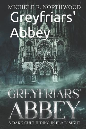 Greyfriars' Abbey: A dark cult hiding in plain sight