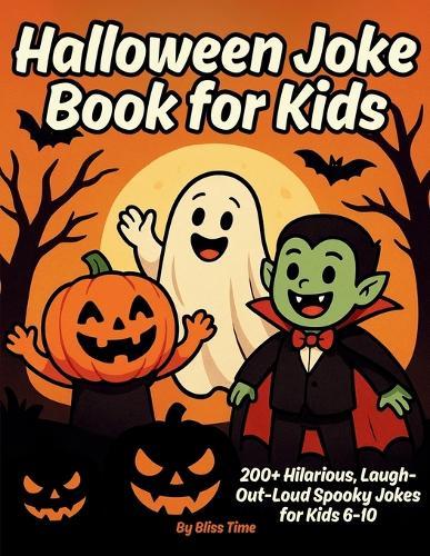 Halloween Joke Book for Kids: 200+ Hilarious, Laugh out Loud Spooky Jokes for Kids 6-10 PLUS a Bonus Section - Halloween Party Games