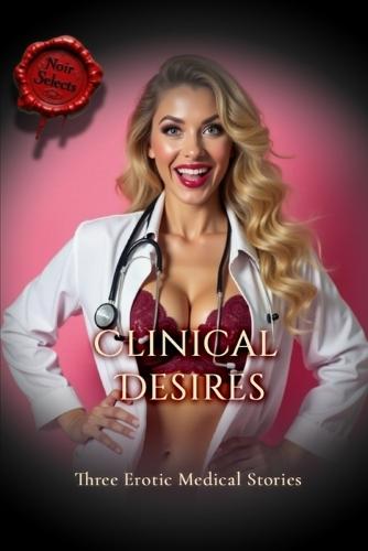 Clinical Desires - Three Erotic Medical Stories